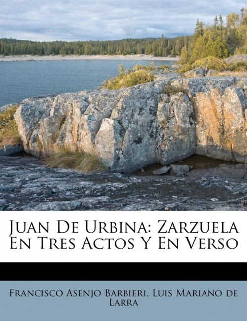 Juan De Urbina: Zarzuela En Tres Actos Y En Verso (Paperback)