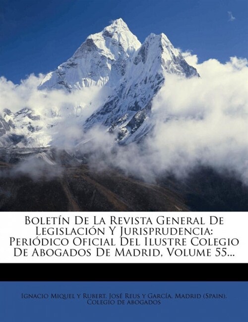 Bolet? De La Revista General De Legislaci? Y Jurisprudencia: Peri?ico Oficial Del Ilustre Colegio De Abogados De Madrid, Volume 55... (Paperback)