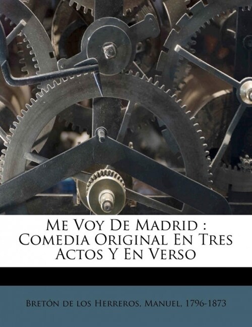 Me Voy De Madrid: Comedia Original En Tres Actos Y En Verso (Paperback)