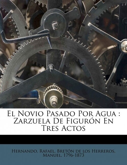 El Novio Pasado Por Agua: Zarzuela De Figur? En Tres Actos (Paperback)