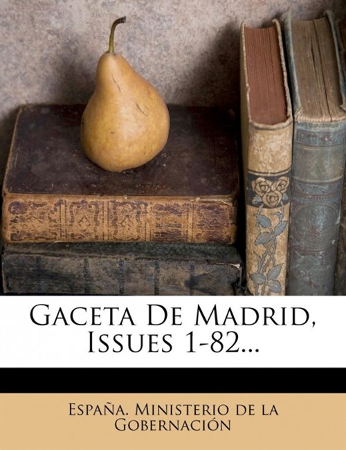 Gaceta De Madrid, Issues 1-82... (Paperback)