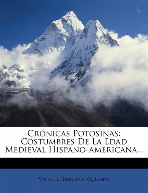 Cr?icas Potosinas: Costumbres De La Edad Medieval Hispano-americana... (Paperback)