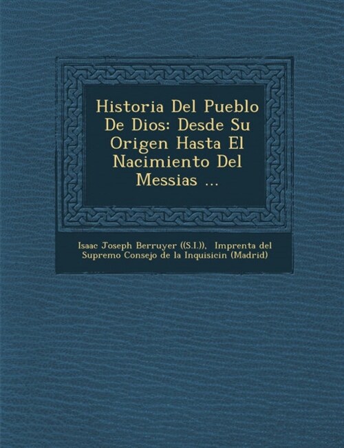 Historia del Pueblo de Dios: Desde Su Origen Hasta El Nacimiento del Messias ... (Paperback)