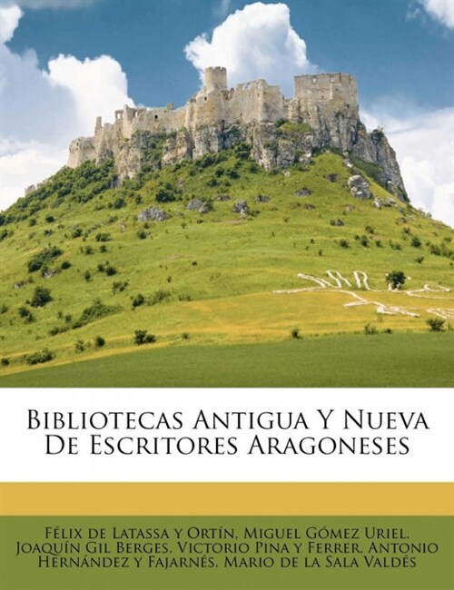 Bibliotecas Antigua Y Nueva De Escritores Aragoneses (Paperback)