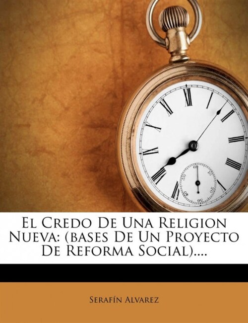 El Credo De Una Religion Nueva: (bases De Un Proyecto De Reforma Social).... (Paperback)