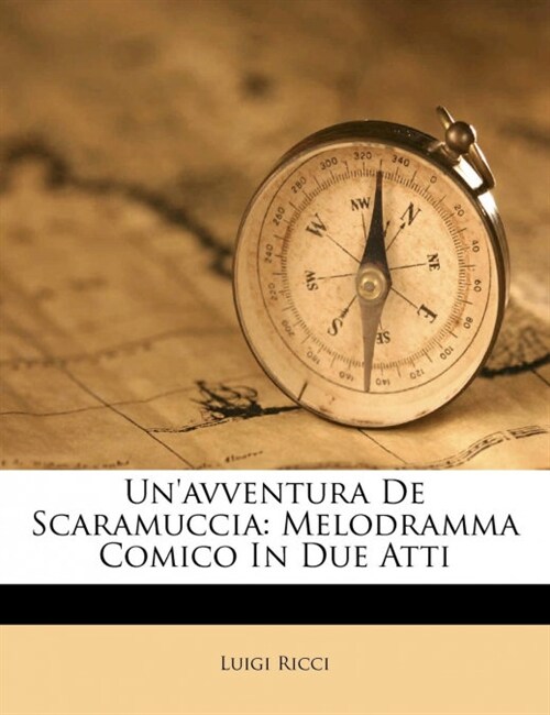 Unavventura De Scaramuccia: Melodramma Comico In Due Atti (Paperback)