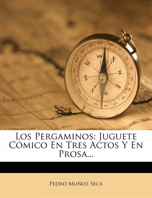 Los Pergaminos: Juguete C?ico En Tres Actos Y En Prosa... (Paperback)