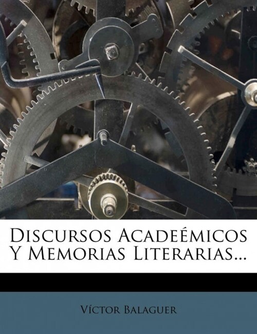Discursos Acade?icos Y Memorias Literarias... (Paperback)