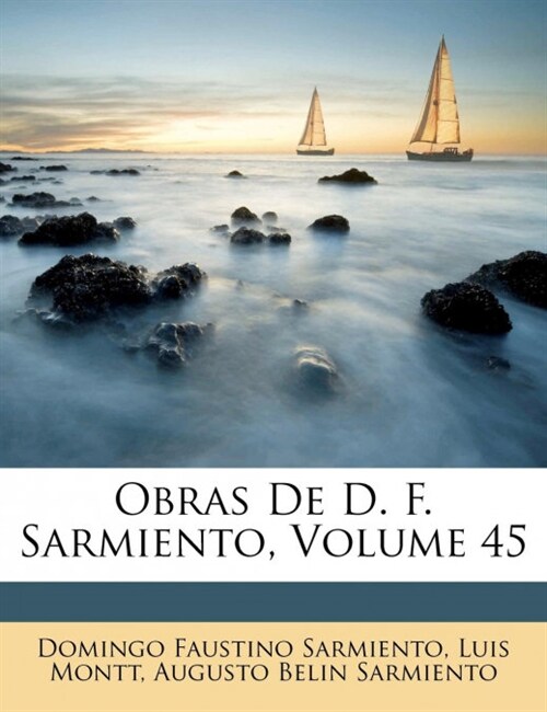 Obras De D. F. Sarmiento, Volume 45 (Paperback)