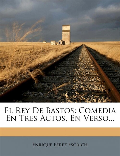 El Rey De Bastos: Comedia En Tres Actos, En Verso... (Paperback)