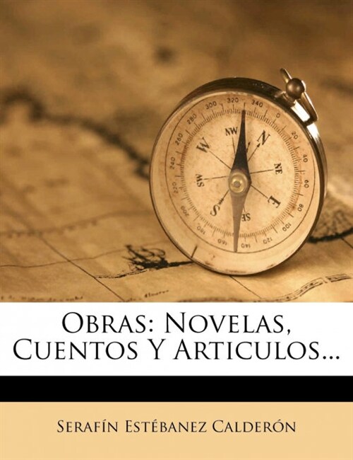 Obras: Novelas, Cuentos Y Articulos... (Paperback)