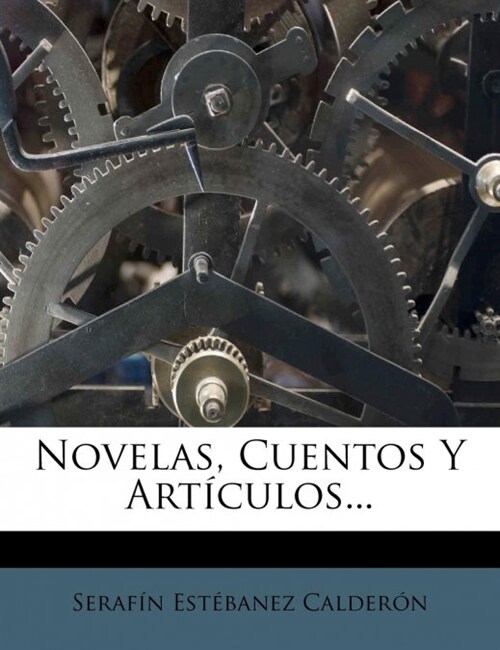 Novelas, Cuentos Y Art?ulos... (Paperback)