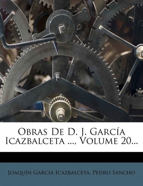 Obras De D. J. Garc? Icazbalceta ..., Volume 20... (Paperback)