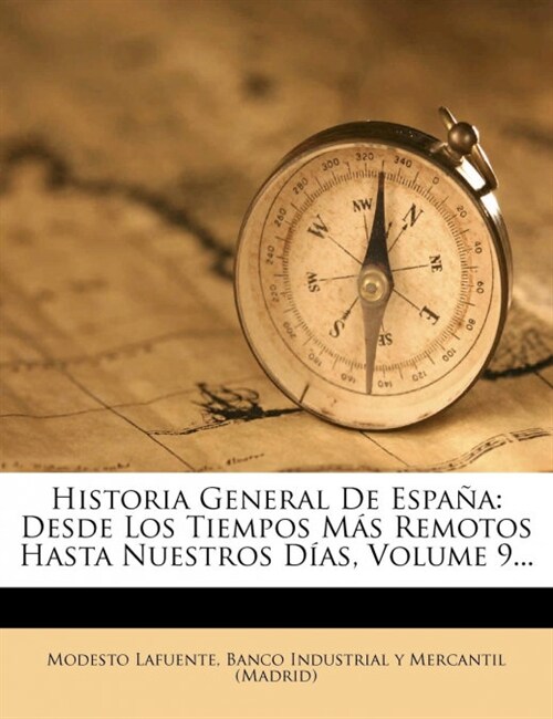 Historia General De Espa?: Desde Los Tiempos M? Remotos Hasta Nuestros D?s, Volume 9... (Paperback)