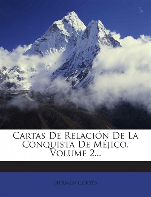 Cartas De Relaci? De La Conquista De M?ico, Volume 2... (Paperback)