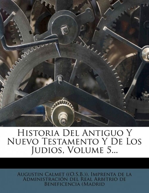 Historia Del Antiguo Y Nuevo Testamento Y De Los Judios, Volume 5... (Paperback)