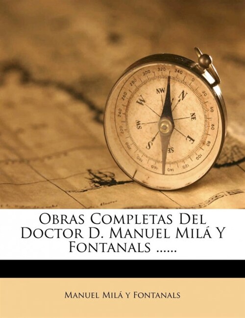 Obras Completas Del Doctor D. Manuel Mil?Y Fontanals ...... (Paperback)