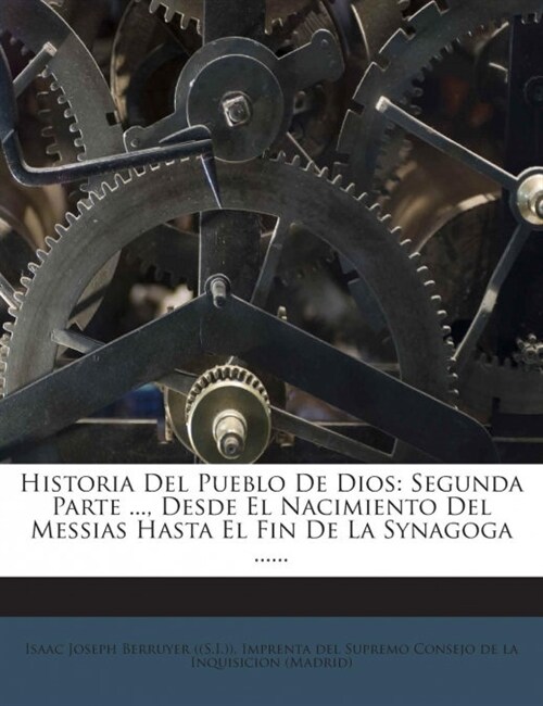 Historia Del Pueblo De Dios: Segunda Parte ..., Desde El Nacimiento Del Messias Hasta El Fin De La Synagoga ...... (Paperback)