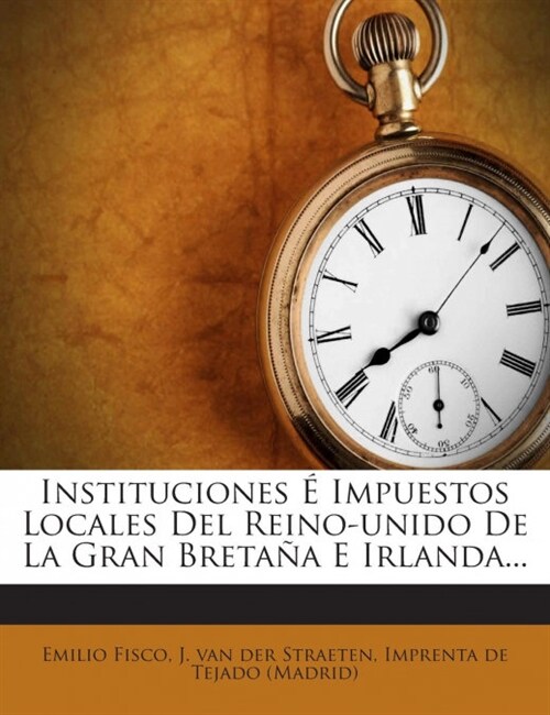 Instituciones ?Impuestos Locales Del Reino-unido De La Gran Breta? E Irlanda... (Paperback)