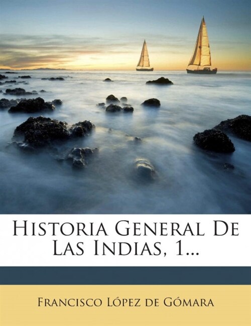 Historia General De Las Indias, 1... (Paperback)