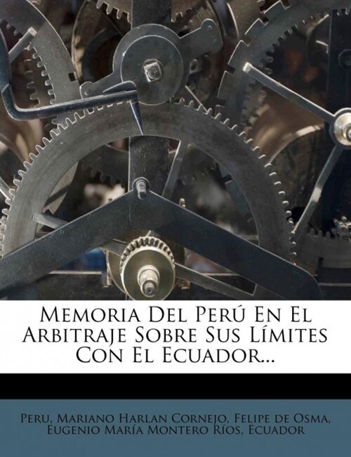 Memoria Del Per?En El Arbitraje Sobre Sus L?ites Con El Ecuador... (Paperback)