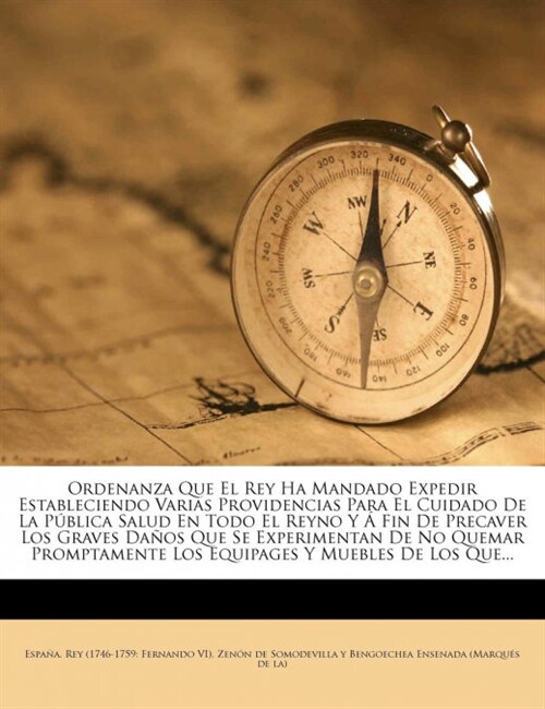 Ordenanza Que El Rey Ha Mandado Expedir Estableciendo Varias Providencias Para El Cuidado de La Publica Salud En Todo El Reyno y a Fin de Precaver Los (Paperback)