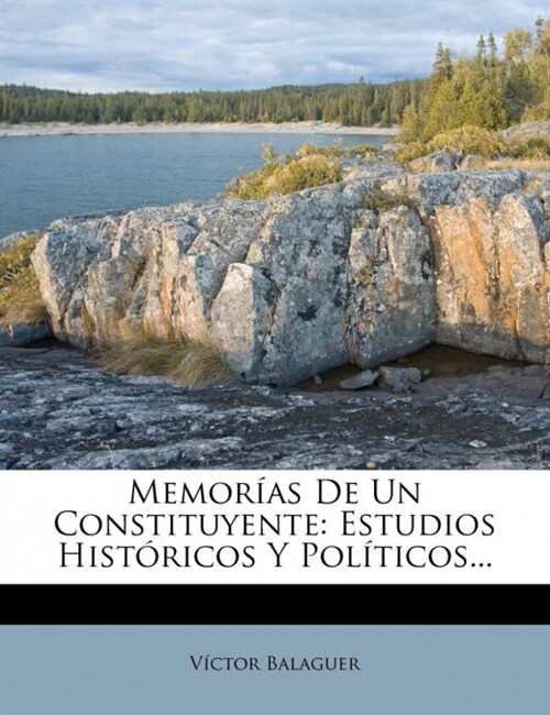 Memor?s De Un Constituyente: Estudios Hist?icos Y Pol?icos... (Paperback)