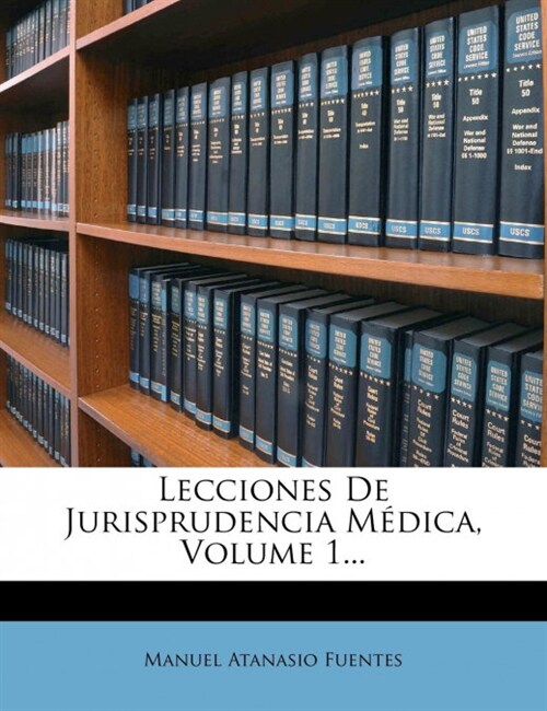 Lecciones de Jurisprudencia Medica, Volume 1... (Paperback)