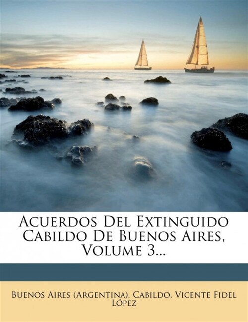 Acuerdos del Extinguido Cabildo de Buenos Aires, Volume 3... (Paperback)