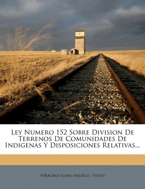 Ley Numero 152 Sobre Division de Terrenos de Comunidades de Indigenas y Disposiciones Relativas... (Paperback)