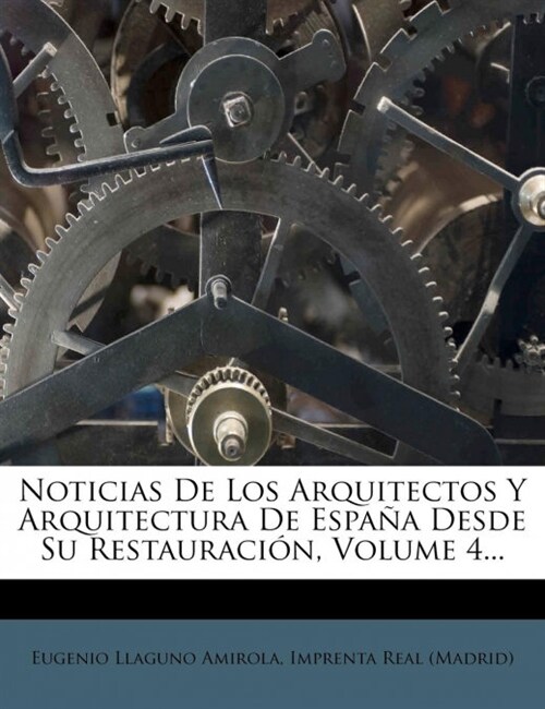 Noticias de Los Arquitectos y Arquitectura de Espana Desde Su Restauracion, Volume 4... (Paperback)