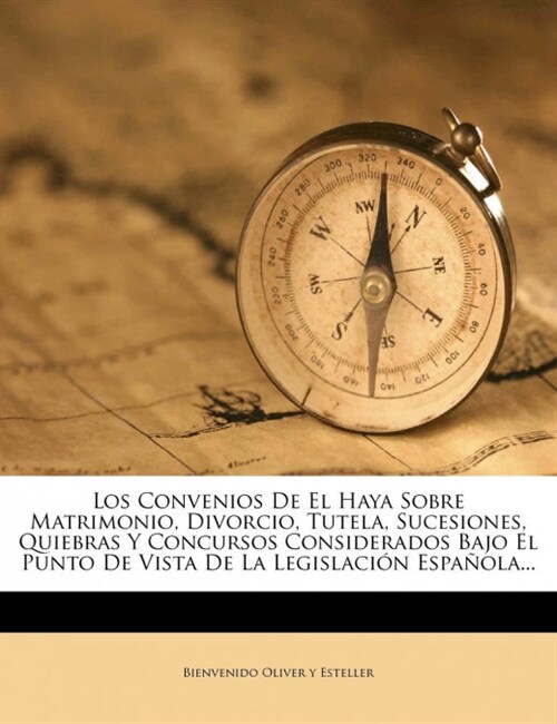 Los Convenios De El Haya Sobre Matrimonio, Divorcio, Tutela, Sucesiones, Quiebras Y Concursos Considerados Bajo El Punto De Vista De La Legislaci? Es (Paperback)