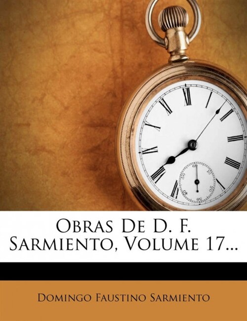 Obras de D. F. Sarmiento, Volume 17... (Paperback)