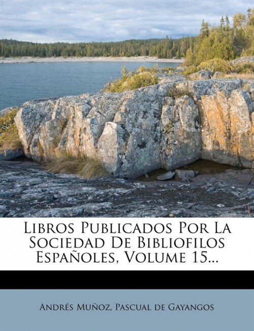 Libros Publicados Por La Sociedad De Bibliofilos Espa?les, Volume 15... (Paperback)