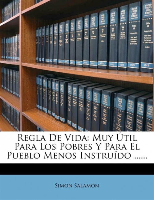 Regla De Vida: Muy ?il Para Los Pobres Y Para El Pueblo Menos Instru?o ...... (Paperback)