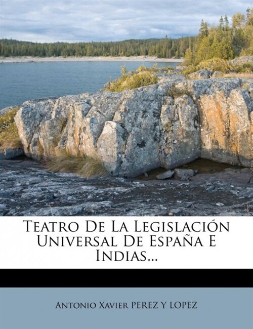 Teatro De La Legislaci? Universal De Espa? E Indias... (Paperback)