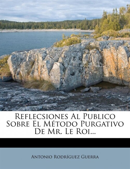 Reflecsiones Al Publico Sobre El M?odo Purgativo De Mr. Le Roi... (Paperback)