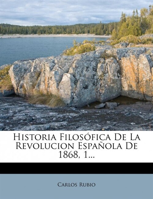 Historia Filos?ica De La Revolucion Espa?la De 1868, 1... (Paperback)