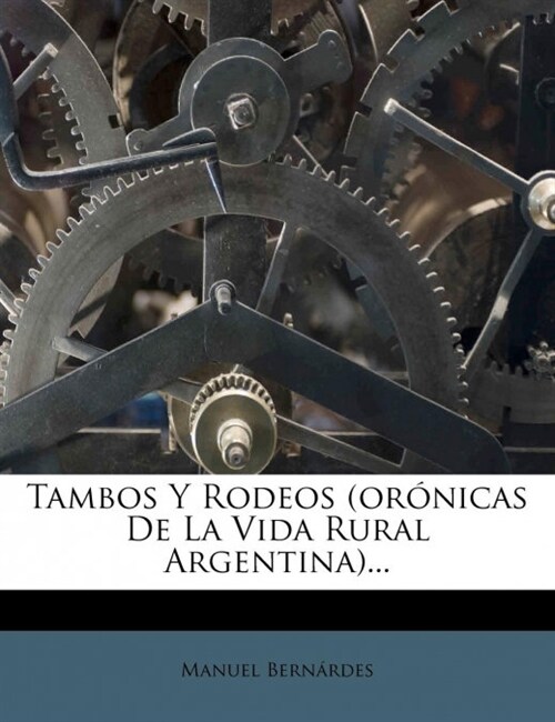 Tambos Y Rodeos (or?icas De La Vida Rural Argentina)... (Paperback)