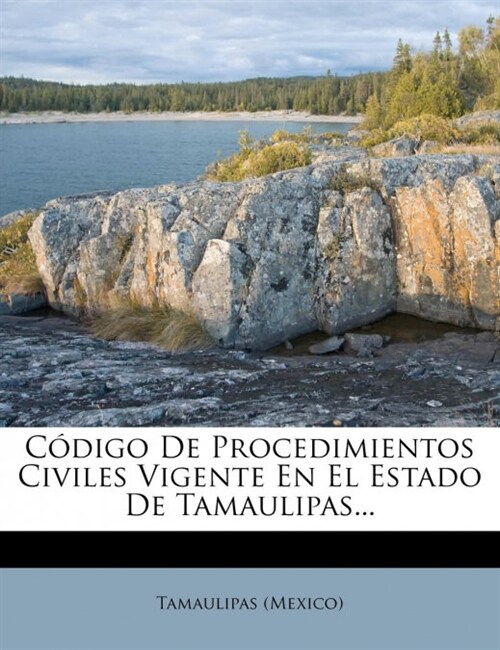 C?igo De Procedimientos Civiles Vigente En El Estado De Tamaulipas... (Paperback)