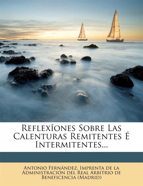 Reflex?nes Sobre Las Calenturas Remitentes ?Intermitentes... (Paperback)