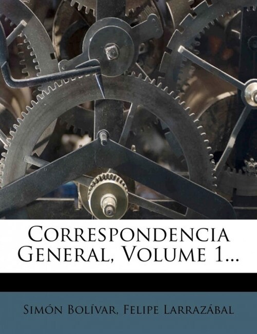 Correspondencia General, Volume 1... (Paperback)