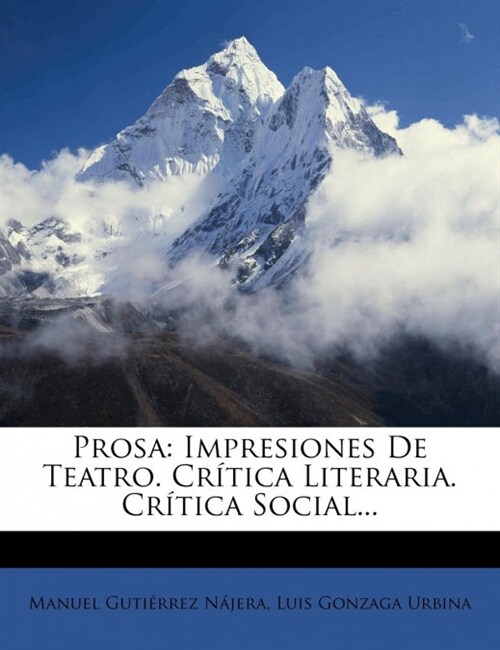 Prosa: Impresiones De Teatro. Cr?ica Literaria. Cr?ica Social... (Paperback)