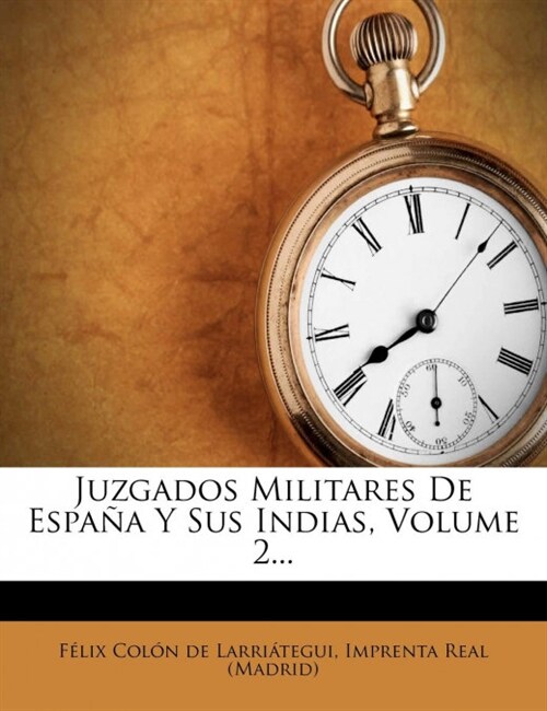 Juzgados Militares De Espa? Y Sus Indias, Volume 2... (Paperback)