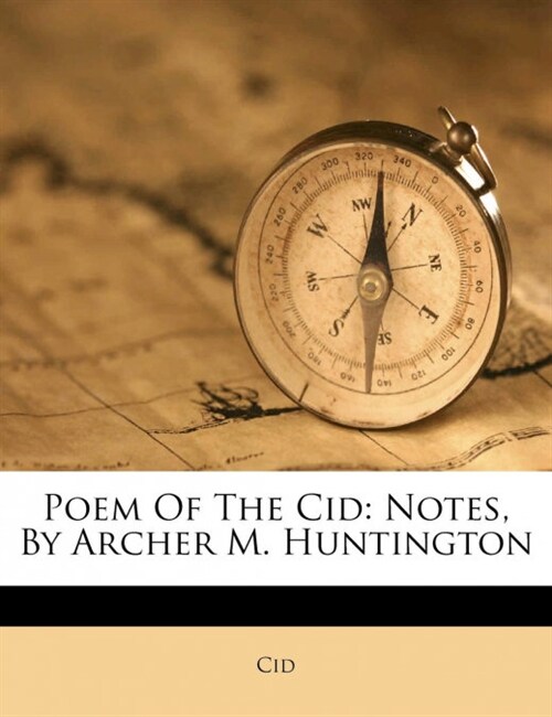 Poem Of The Cid: Notes, By Archer M. Huntington (Paperback)