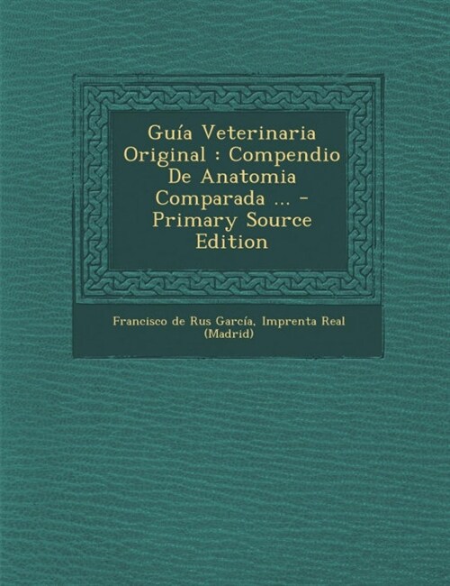 Guia Veterinaria Original: Compendio de Anatomia Comparada ... (Paperback, Primary Source)