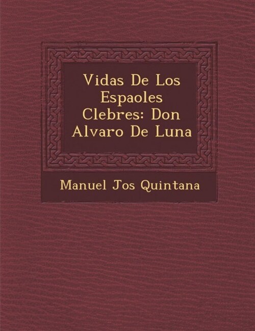 Vidas De Los Espa�oles C�lebres: Don Alvaro De Luna (Paperback)