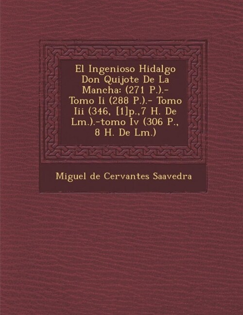 El Ingenioso Hidalgo Don Quijote De La Mancha: (271 P.).- Tomo Ii (288 P.).- Tomo Iii (346, [1]p.,7 H. De L�m.).-tomo Iv (306 P., 8 H. De LA (Paperback)