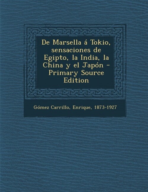 De Marsella ?Tokio, sensaciones de Egipto, la India, la China y el Jap? (Paperback)