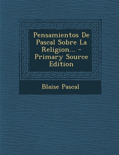 Pensamientos De Pascal Sobre La Religion... (Paperback)